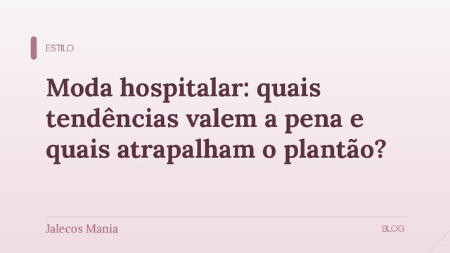 Capa do artigo que avalia quais tendências de moda hospitalar valem a pena na rotina da saúde, editoria Estilo da Jalecos Mania.