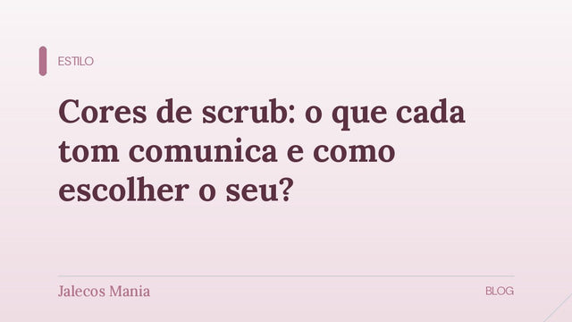 Capa do artigo sobre cores de scrub e o que cada tom comunica no ambiente de trabalho, editoria Estilo do blog da Jalecos Mania.