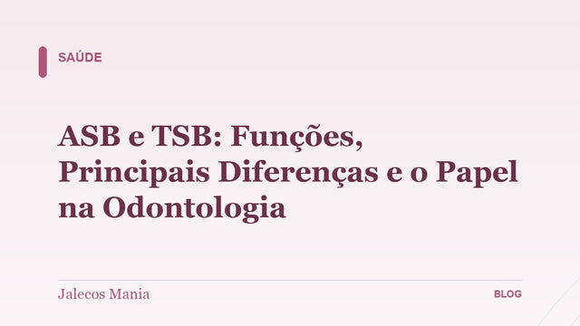 ASB e TSB: Funções, Principais Diferenças e o Papel na Odontologia