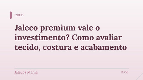 Capa do artigo que explica como avaliar se um jaleco premium vale o investimento, editoria Estilo do blog da Jalecos Mania.