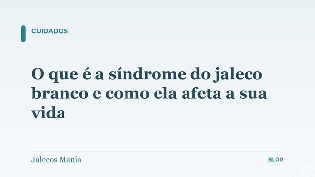 O que é a síndrome do jaleco branco e como ela afeta a sua vida