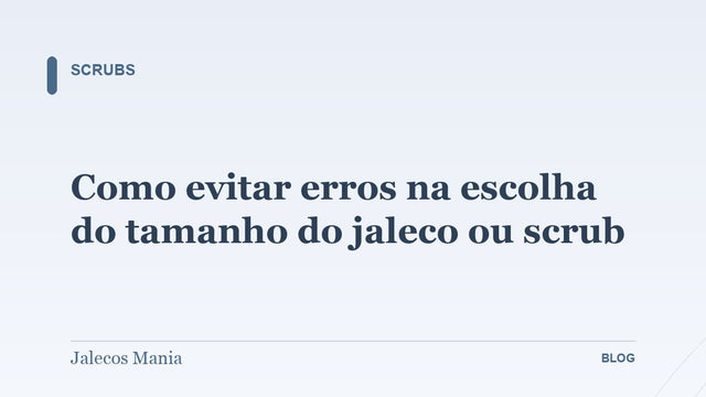 Como evitar erros na escolha do tamanho do jaleco ou scrub