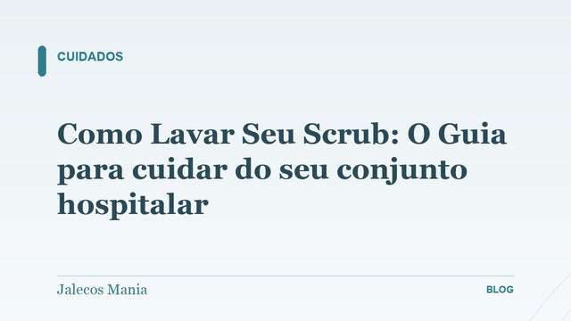 Como Lavar Seu Scrub: O Guia para cuidar do seu conjunto hospitalar