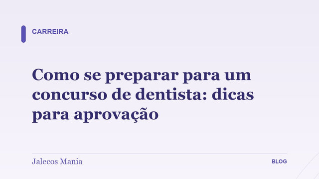 Como se preparar para um concurso de dentista: dicas para aprovação