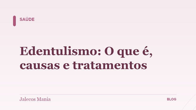 Edentulismo: O que é, causas e tratamentos