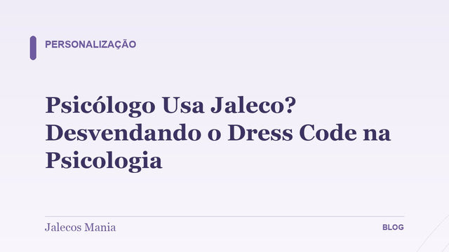 Psicólogo Usa Jaleco? Desvendando o Dress Code na Psicologia