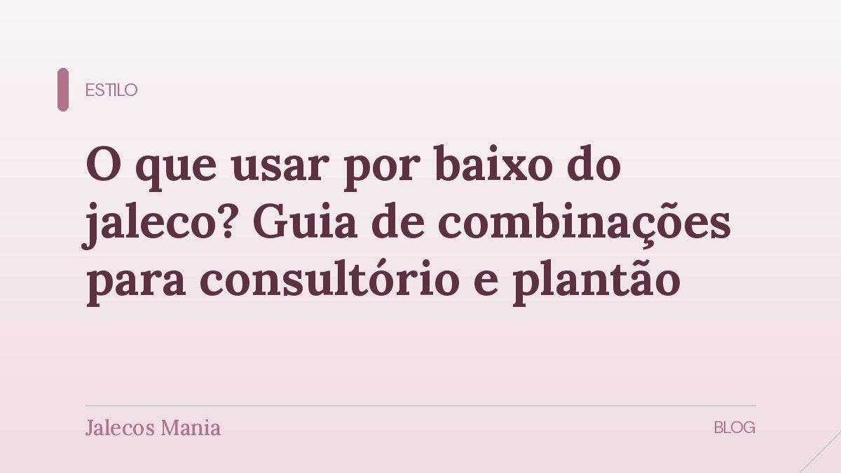 Capa do artigo sobre o que usar por baixo do jaleco no consultório e no plantão, editoria Estilo do blog da Jalecos Mania.