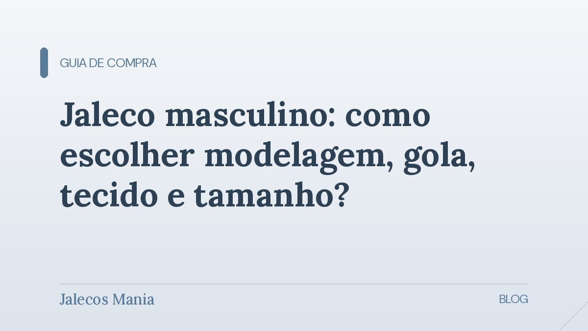 Capa do guia para escolher jaleco masculino por modelagem, gola, tecido e tamanho, editoria Guia de compra da Jalecos Mania.