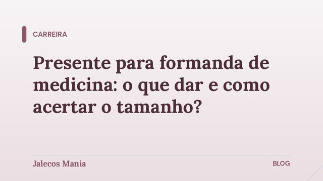 Capa do artigo sobre presente para formanda de medicina e como acertar o tamanho do jaleco bordado, no blog da Jalecos Mania.