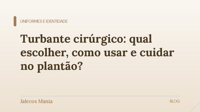 Capa do guia de turbante cirúrgico, com escolha, forma de usar e cuidados no plantão, editoria Uniformes da Jalecos Mania.