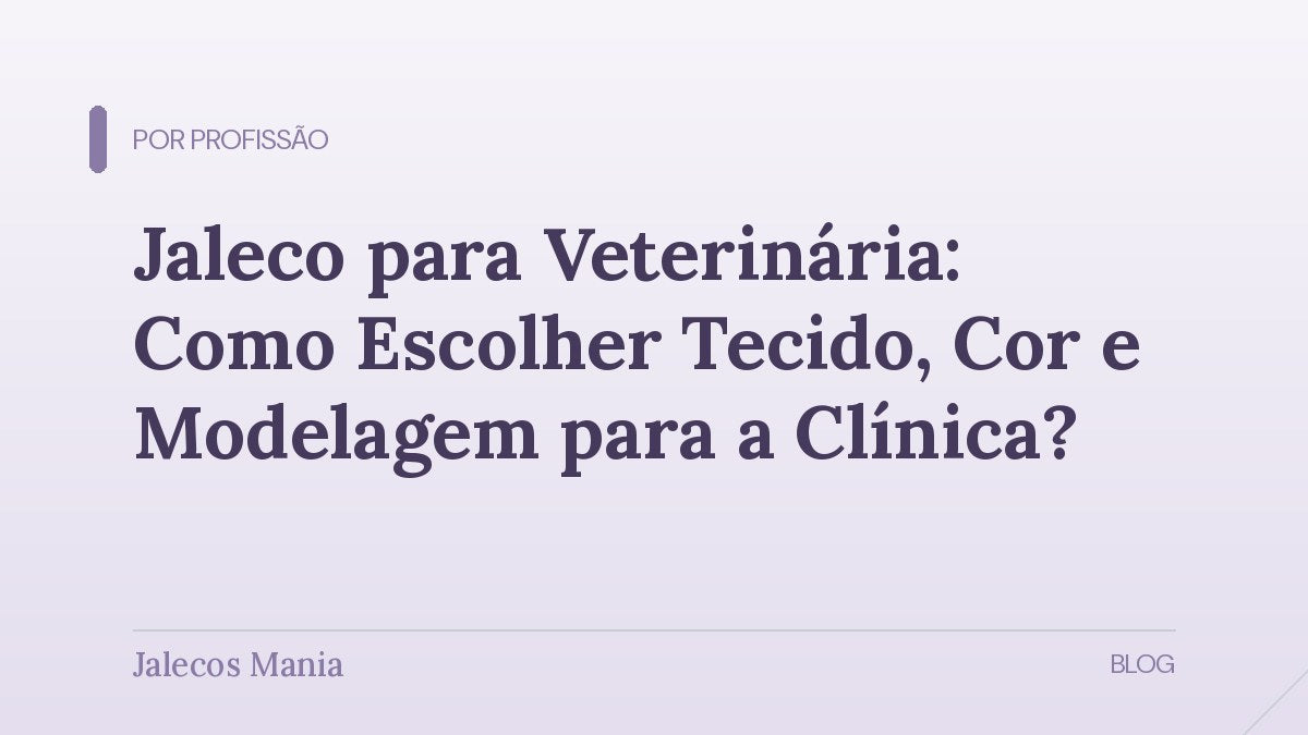 Capa do guia de escolha de jaleco para veterinária, com tecido, cor e modelagem para a rotina de clínica, no blog da Jalecos Mania.