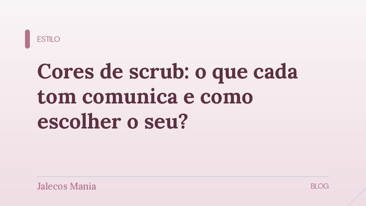 Capa do artigo sobre cores de scrub e o que cada tom comunica no ambiente de trabalho, editoria Estilo do blog da Jalecos Mania.