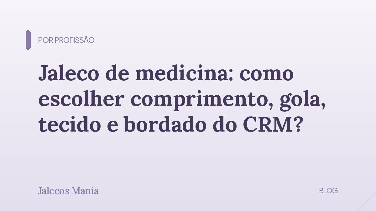 Capa do guia para escolher jaleco de medicina por comprimento, gola, tecido e bordado, editoria Por profissão da Jalecos Mania.