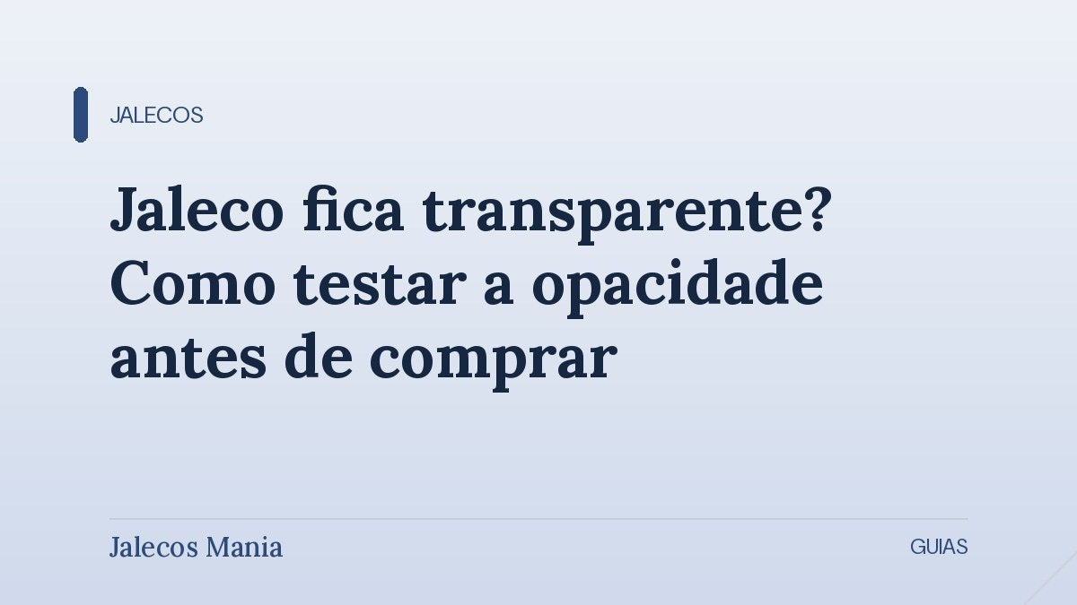 Capa do artigo que explica o jaleco transparente e como testar a opacidade do tecido antes de comprar, editoria Jalecos da Jalecos Mania.