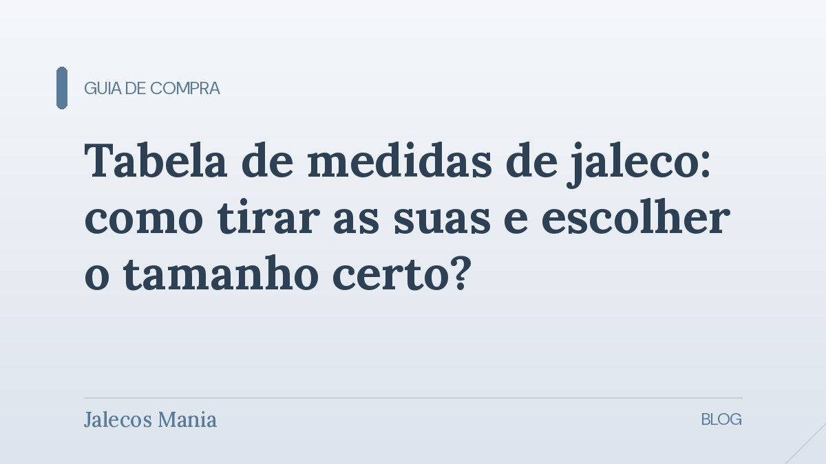 Capa do guia que ensina a usar a tabela de medidas de jaleco para tirar as medidas certas e acertar o tamanho, na Jalecos Mania.