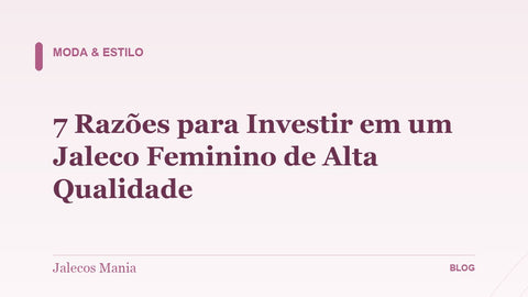 7 Razões para Investir em um Jaleco Feminino de Alta Qualidade