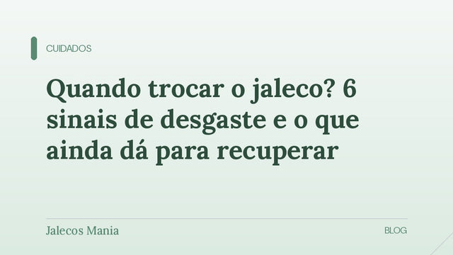 Capa do guia sobre quando trocar o jaleco, com os sinais de desgaste e o que ainda dá para recuperar, editoria Cuidados da Jalecos Mania.