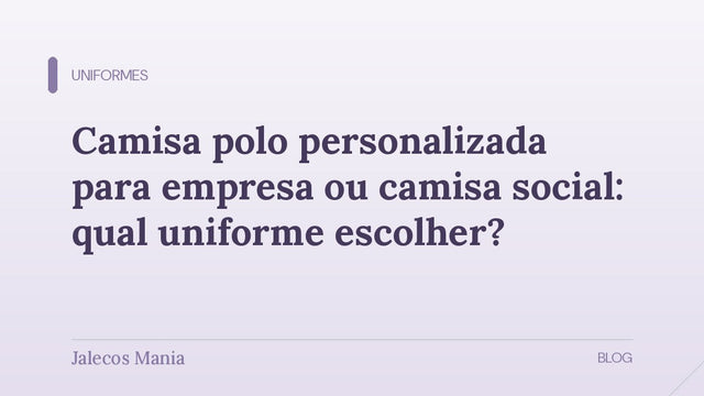 Capa do artigo que compara camisa polo personalizada para empresa, camisa social, camiseta e jaleco, editoria Uniformes da Jalecos Mania.