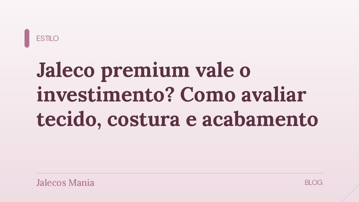 Capa do artigo que explica como avaliar se um jaleco premium vale o investimento, editoria Estilo do blog da Jalecos Mania.
