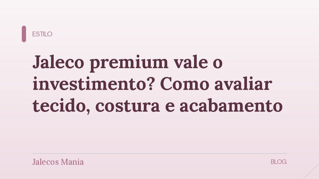 Capa do artigo que explica como avaliar se um jaleco premium vale o investimento, editoria Estilo do blog da Jalecos Mania.