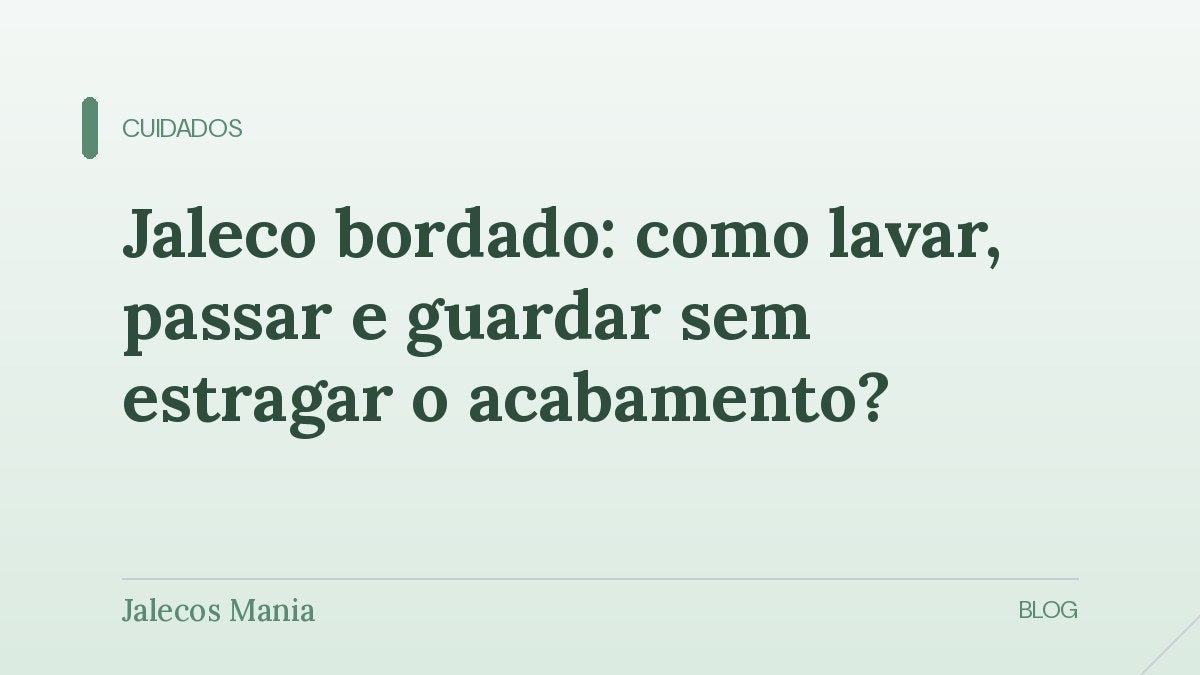 Capa do artigo sobre como lavar, passar e guardar jaleco bordado sem soltar pontos, editoria Cuidados do blog da Jalecos Mania.
