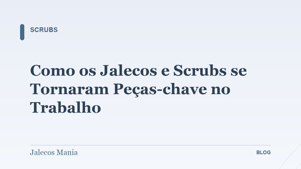 Como os Jalecos e Scrubs se Tornaram Peças-chave no Trabalho