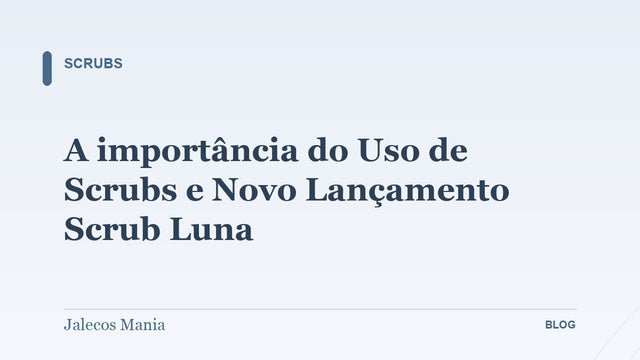 A importância do Uso de Scrubs e Novo Lançamento Scrub Luna
