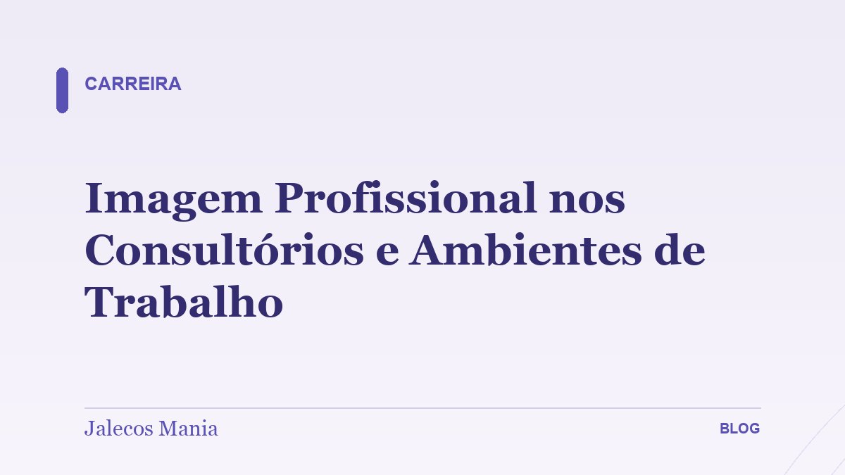 Imagem Profissional nos Consultórios e Ambientes de Trabalho