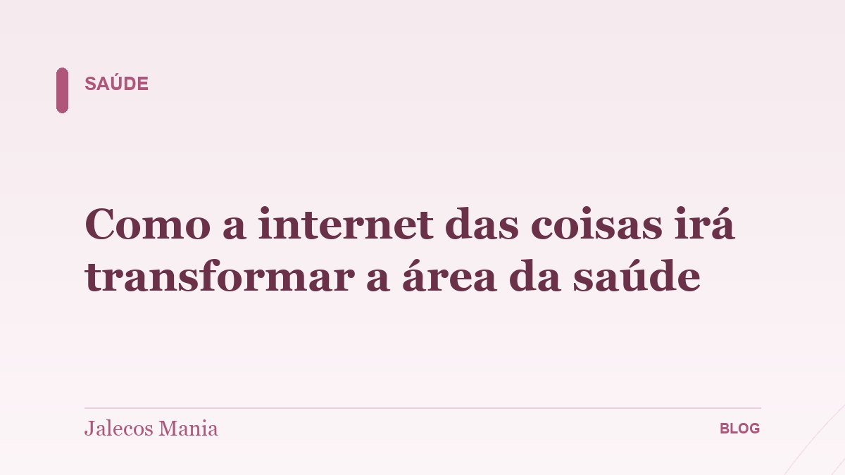 Como a internet das coisas irá transformar a área da saúde