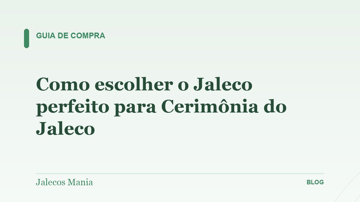 Como escolher o Jaleco perfeito para Cerimônia do Jaleco