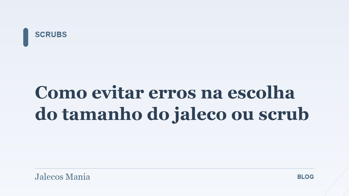 Como evitar erros na escolha do tamanho do jaleco ou scrub