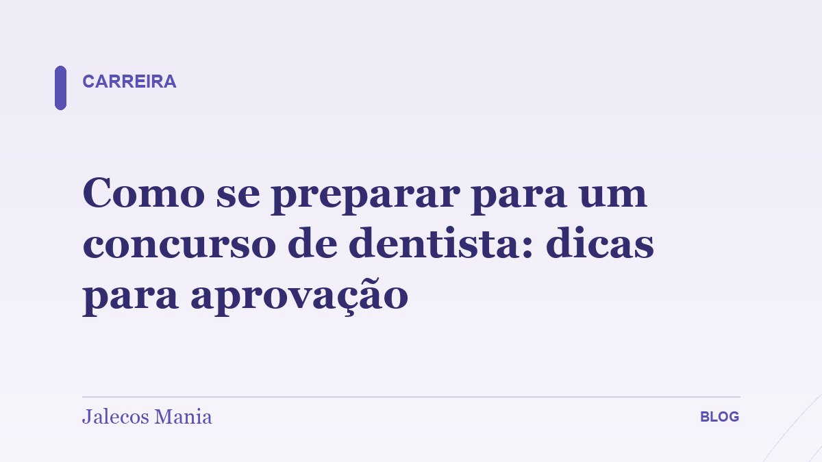 Como se preparar para um concurso de dentista: dicas para aprovação