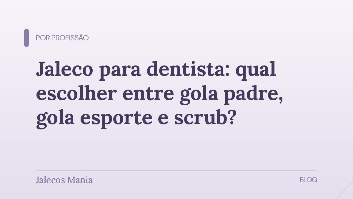 Capa do guia que compara modelos de jaleco para dentista por gola, punho e tecido, editoria Por profissão do blog da Jalecos Mania.