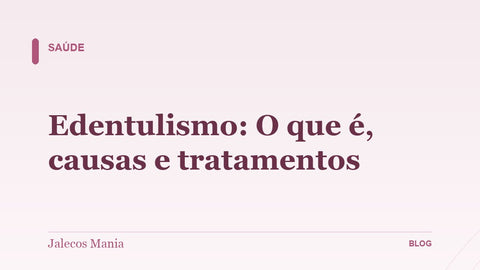 Edentulismo: O que é, causas e tratamentos