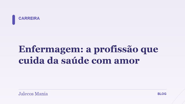 Enfermagem: a profissão que cuida da saúde com amor