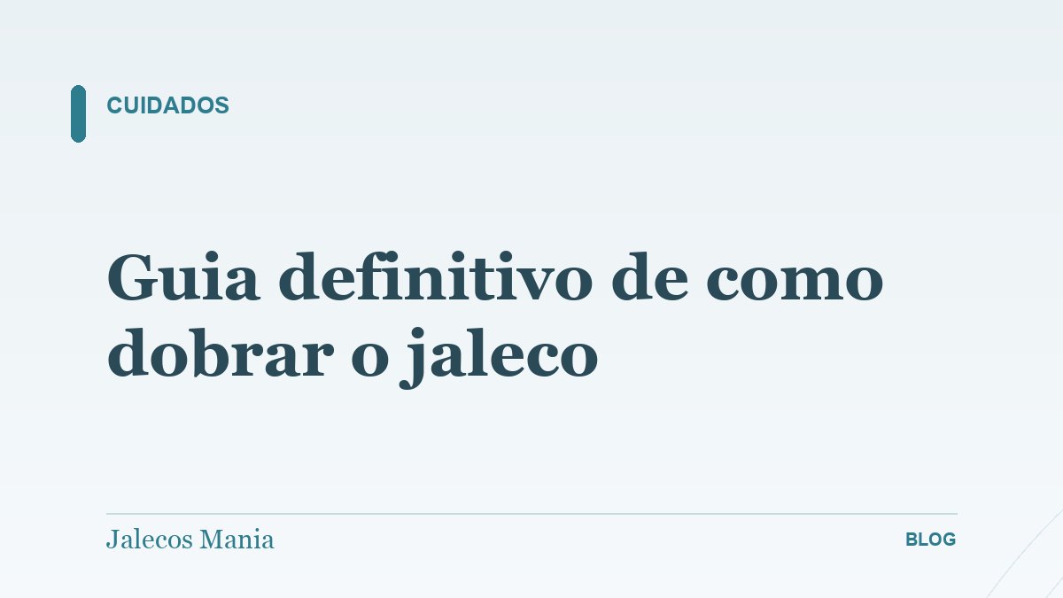 Guia definitivo de como dobrar o jaleco