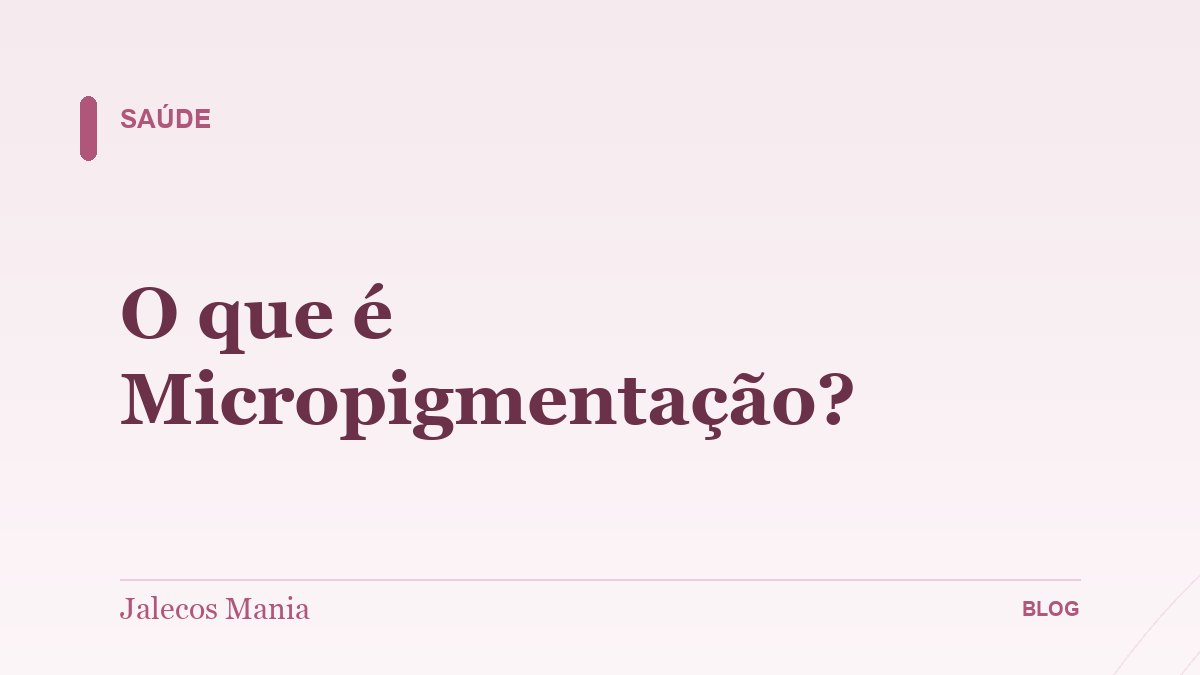 O que é Micropigmentação?