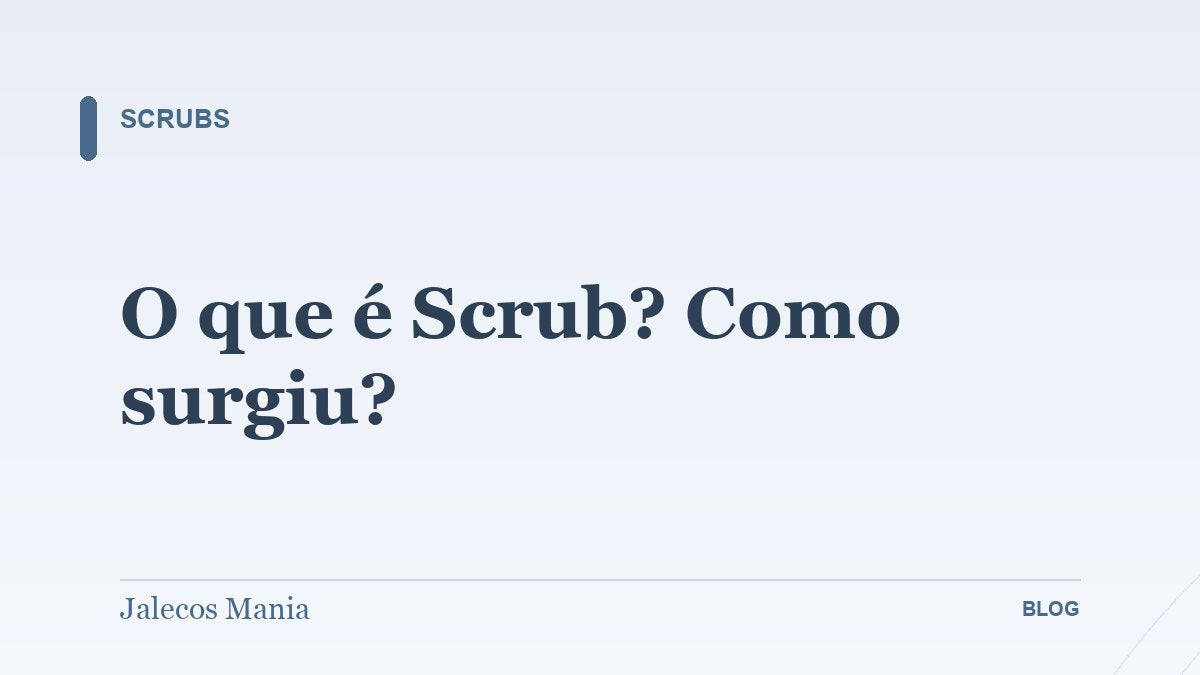 O que é Scrub? Como surgiu?