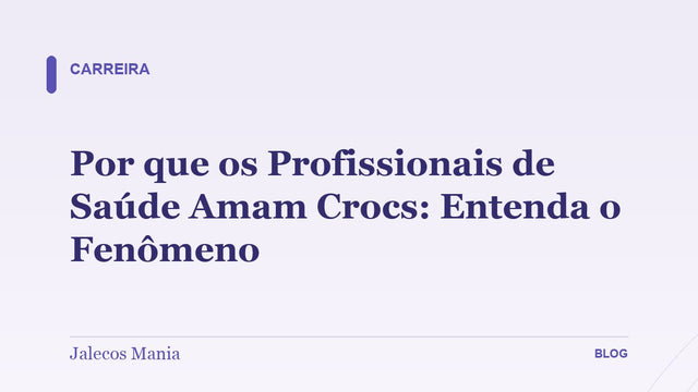 Por que os Profissionais de Saúde Amam Crocs: Entenda o Fenômeno