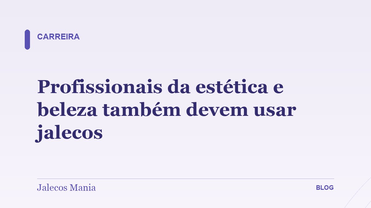 Profissionais da estética e beleza também devem usar jalecos
