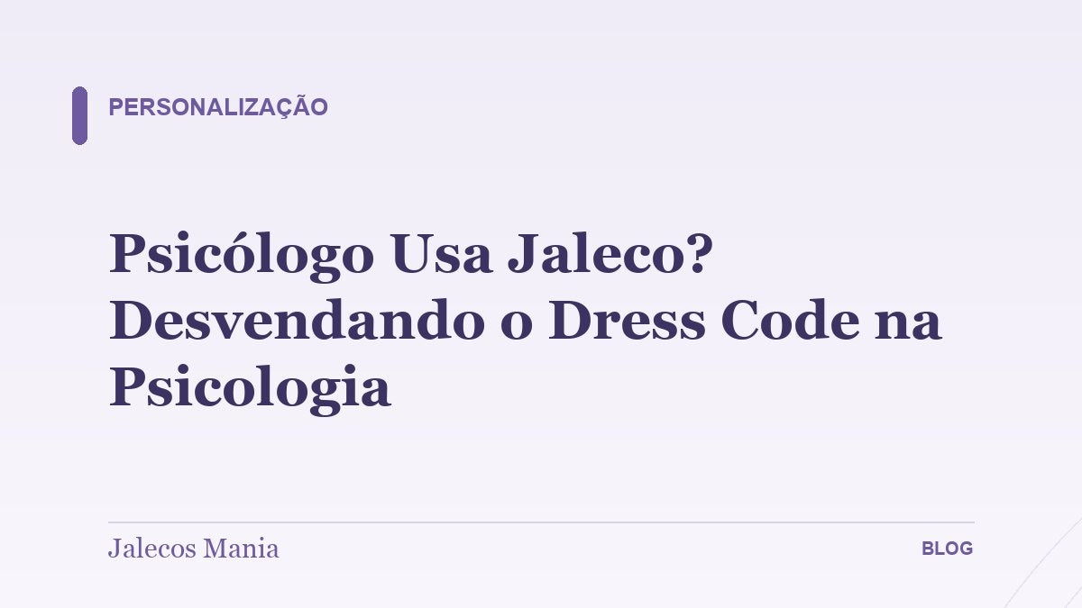 Psicólogo Usa Jaleco? Desvendando o Dress Code na Psicologia