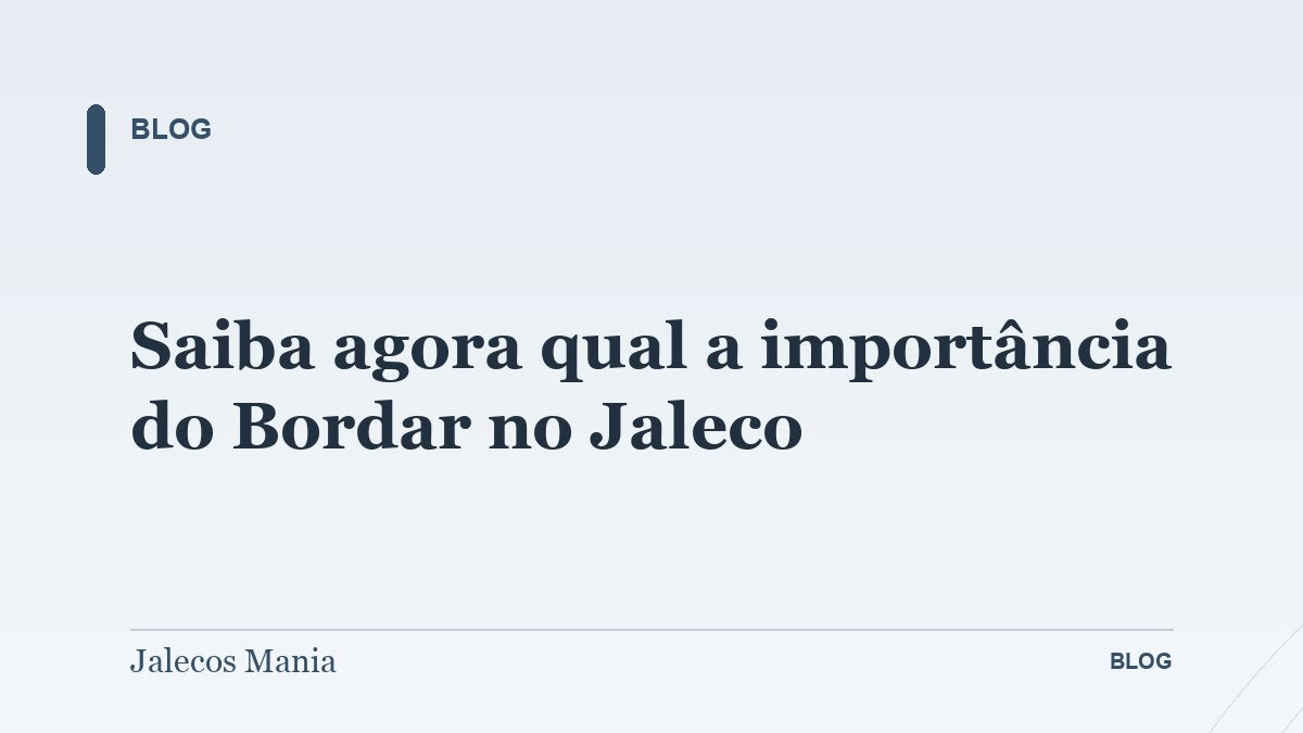 Saiba agora qual a importância do Bordar no Jaleco