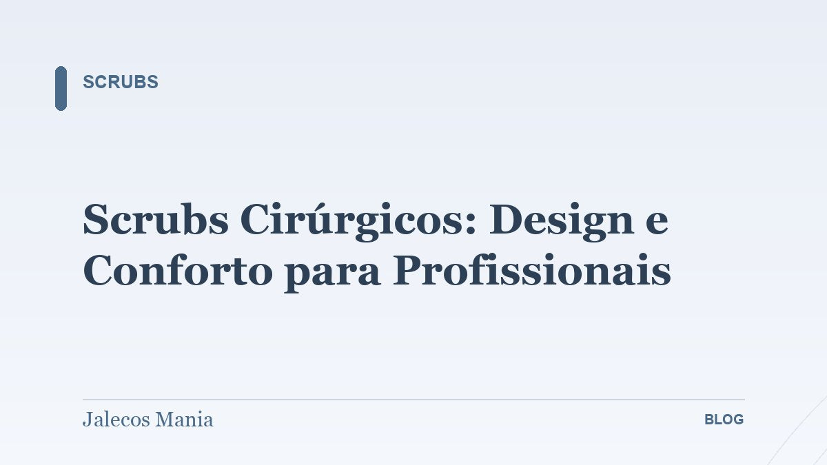 Scrubs Cirúrgicos: Design e Conforto para Profissionais