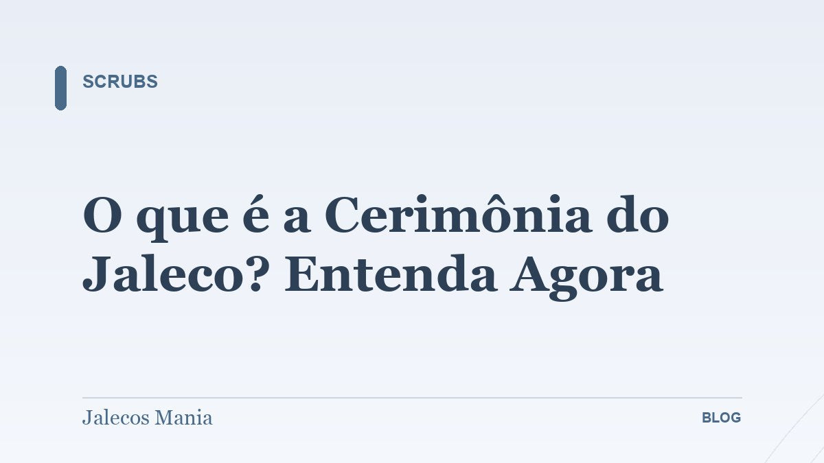 O que é a Cerimônia do Jaleco? Entenda Agora