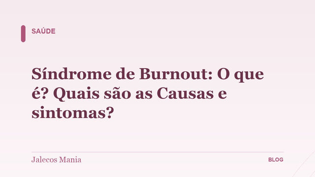 Síndrome de Burnout: O que é? Quais são as Causas e sintomas?